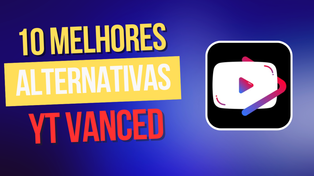 10 Melhores apps alternativas ao YouTube Vanced sem anúncios para 2024