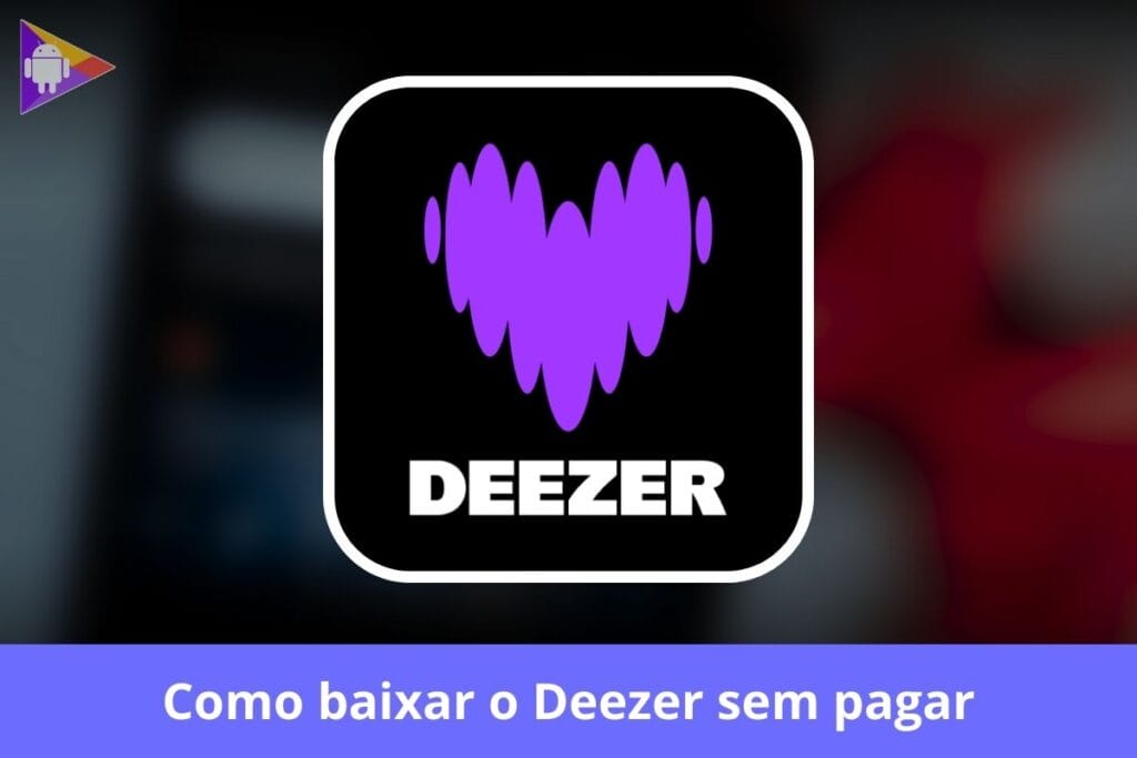Como baixar o Deezer sem pagar – Guia