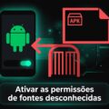 Como ativar as permissões de Fontes Desconhecidas no Android